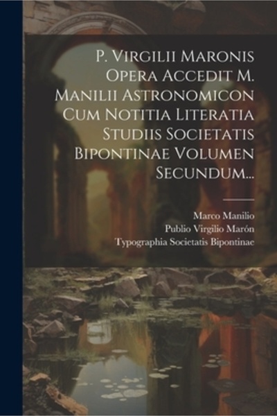 Legare Street Pr P. Virgilii Maronis Opera Accedit M. Manilii Astronomicon Cum Notitia Literatia Studiis Societatis B
