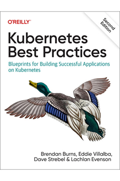 OReilly Media Cele mai bune practici Kubernetes: Planuri pentru construirea de aplicații de succes pe Kubernetes