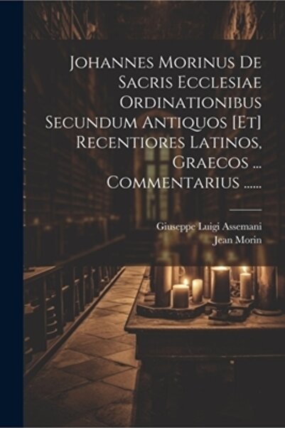 Legare Street Pr Johannes Morinus De Sacris Ecclesiae Ordinationibus Secundum...