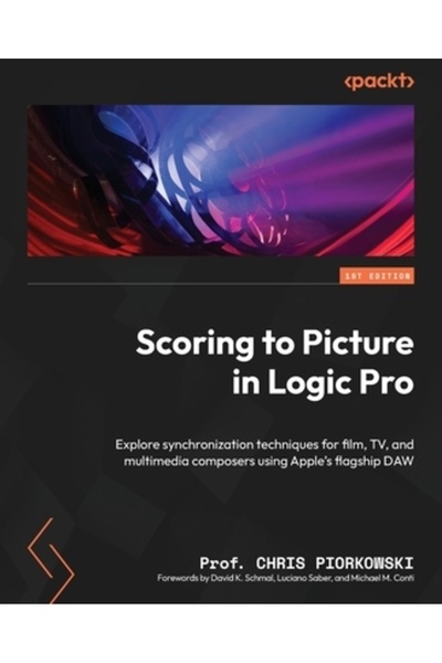 Packt Pub Scorarea pentru imagine în Logic Pro: Explorați tehnicile de sincronizare pentru filme, TV și comunicații multimedia
