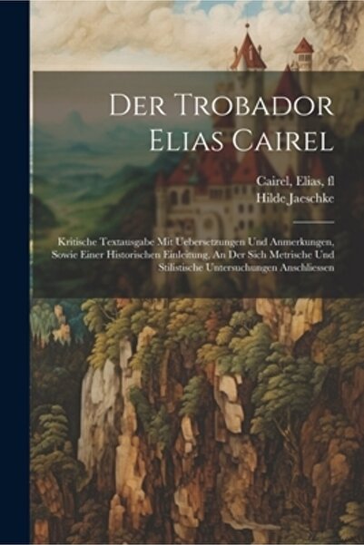 Legare Street Pr Der Trobador Elias Cairel; Kritische Textausgabe Mit Ueberse...