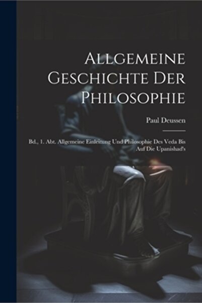 Legare Street Pr Allgemeine Geschichte Der Philosophie: Bd. 1. Aprox. Allgemeine Einleitung Und Philosophie Des Veda B