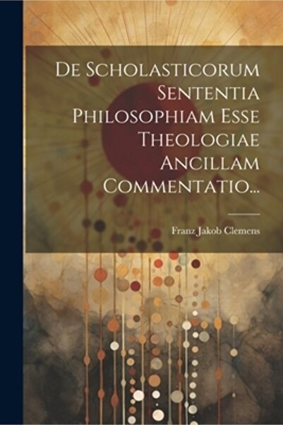 Legare Street Pr De Scholasticorum Sententia Philosophiam Esse Theologiae Anc...