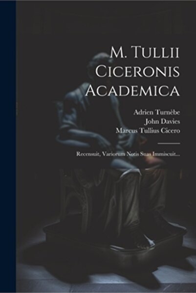 Legare Street Pr M. Tullii Ciceronis Academica: Recensuit Variorum Notis Suas...