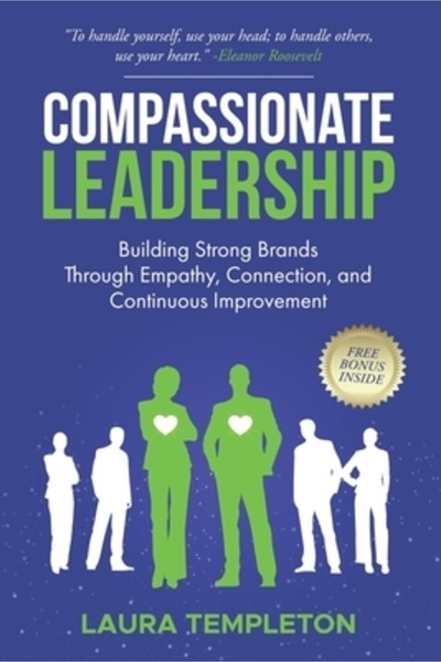 Amazon Kdp Compassionate Leadership: Building Strong Brands Through Empathy Connection and Continuous Improve