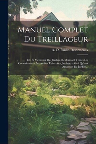 Legare Street Pr Manuel Complet Du Treillageur: Et Du Menuisier Des Jardins R...