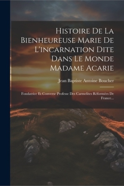 Legare Street Pr Histoire De La Bienheureuse Marie De L'incarnation Dite Dans...