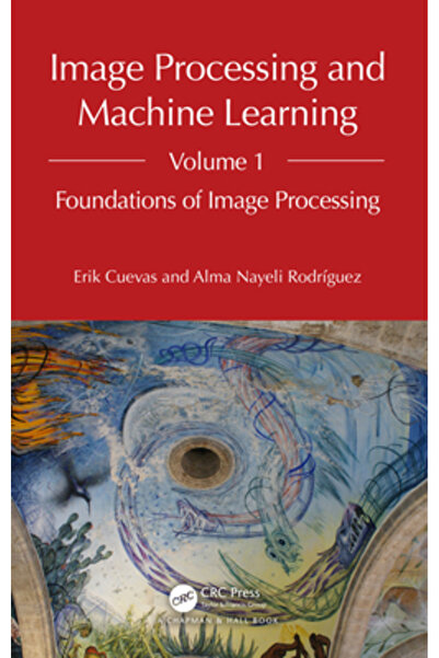 Crc Pr Inc Prelucrarea imaginilor și învățarea automată Volumul 1: Fundamente...