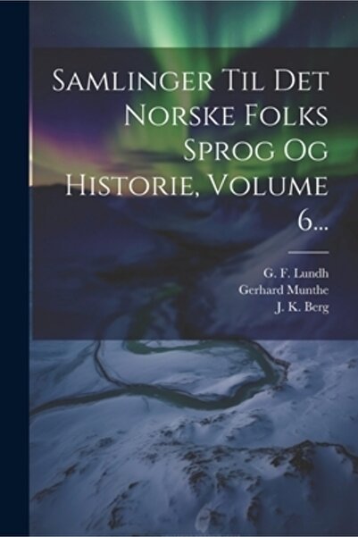 Legare Street Pr Samlinger Til Det Norske Folks Sprog Og Historie Volumul 6...