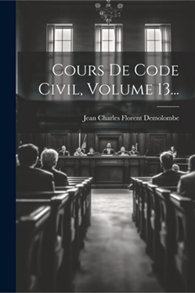 Legare Street Pr Cours De Code Civil Volumul 13...