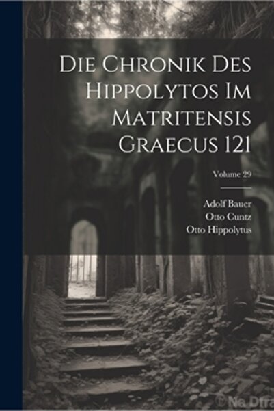 Legare Street Pr Die Chronik Des Hippolytos Im Matritensis Graecus 121; Volum...
