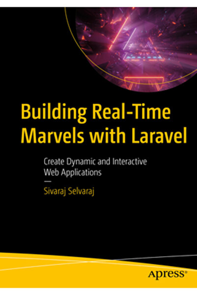 Apress Construirea de minuni în timp real cu Laravel: Creați aplicații web dinamice și interactive