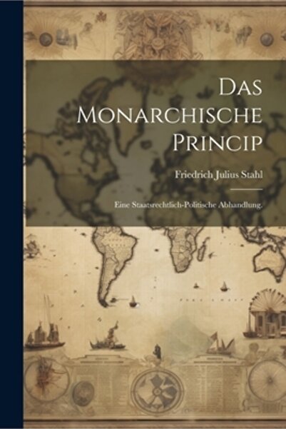 Legare Street Pr Das monarhische Princip: Eine Staatsrechtlich-politische Abh...
