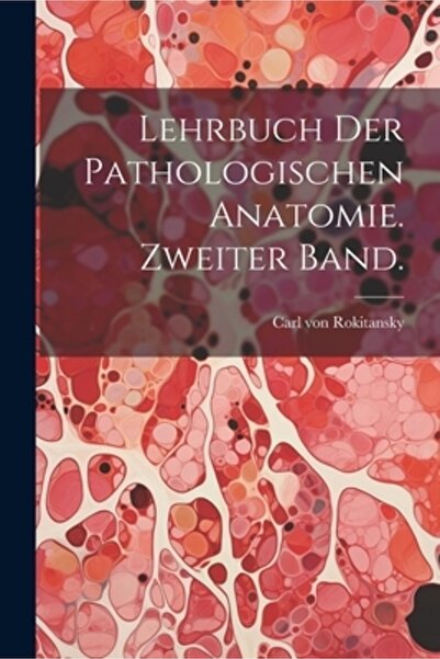 Legare Street Pr Lehrbuch der pathologischen Anatomie. Banda Zweiter.