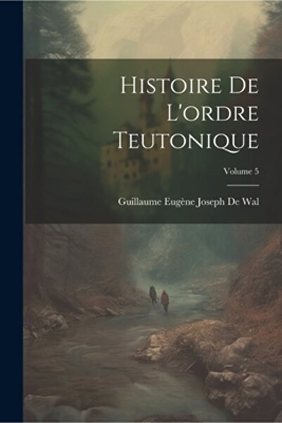 Legare Street Pr Histoire De L'ordre Teutonique; Volumul 5