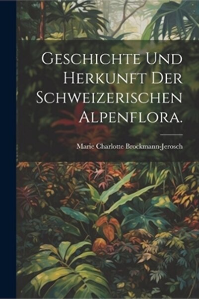 Legare Street Pr Geschichte und Herkunft der Schweizerischen Alpenflora.