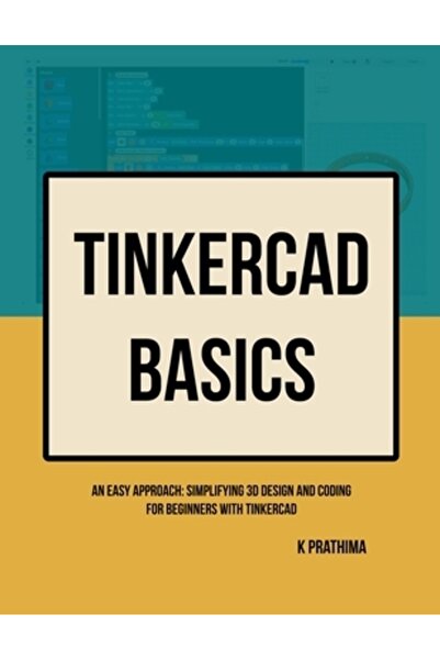 INDEPENDENT CAT Noțiuni de bază despre TinkerCAD: o abordare simplă: simplificarea designului și programării 3D pentru începători