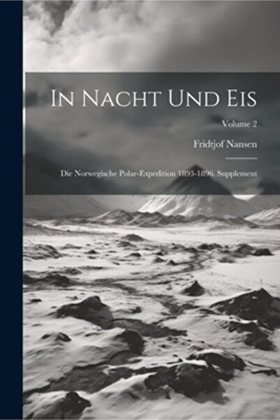 Legare Street Pr In Nacht Und Eis: Die Norwegische Polar-Expedition 1893-1896...