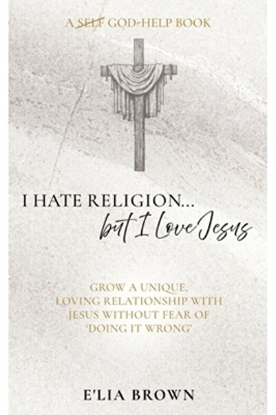 Xulon Pr Urăsc religia... dar îl iubesc pe Isus: Cultivă o relație de iubire ...