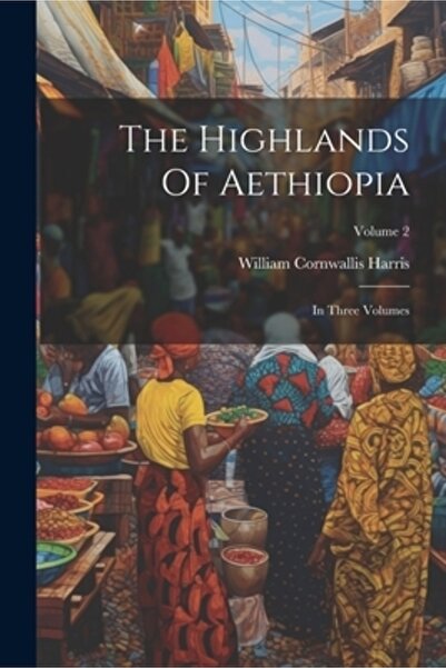 Legare Street Pr Highlands of Aethiopia: In Three Volumes; Volumul 2