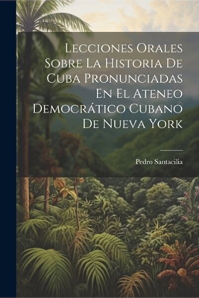 Legare Street Pr Lecciones Orales Sobre La Historia De Cuba Pronunciadas En E...