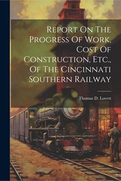 Legare Street Pr Raport privind progresul lucrărilor, costul construcției etc. a căii ferate Cincinnati Southern