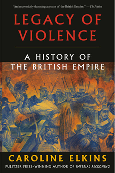 Vintage Moștenirea violenței: o istorie a Imperiului Britanic