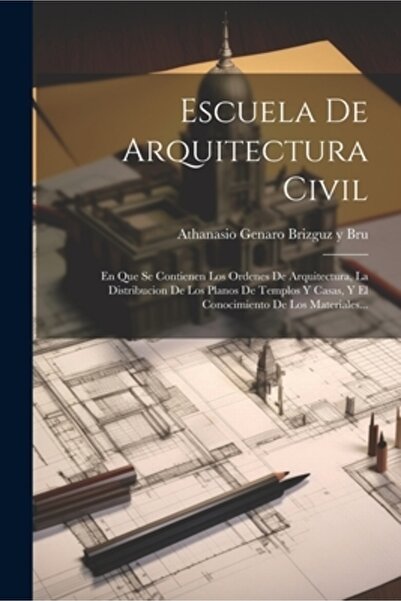 Legare Street Pr Escuela De Arquitectura Civil: En Que Se Contienen Los Orden...