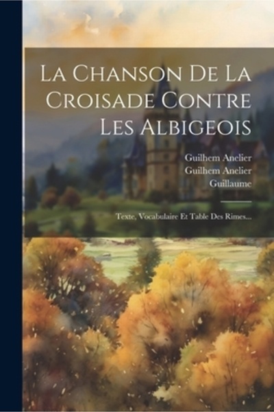 Legare Street Pr La Chanson De La Croisade Contre Les Albigeois: Texte Vocabu...
