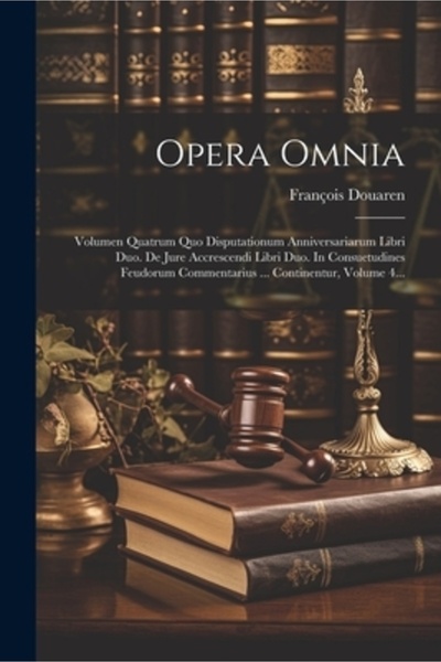 Legare Street Pr Opera Omnia: Volumen Quatrum Quo Disputationum Anniversariar...