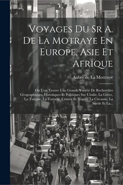 Legare Street Pr Voyages Du Sr A. De La Motraye En Europe Asie Et Afrique: Ou...