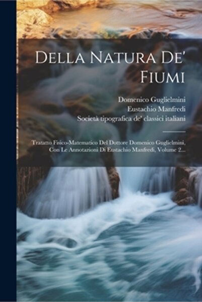 Legare Street Pr Della Natura De' Fiumi: Tratatto Fisico-matematico Del Dotto...