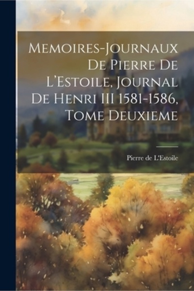 Legare Street Pr Memoires-Journaux de Pierre de L'Estoile Journal de Henri II...