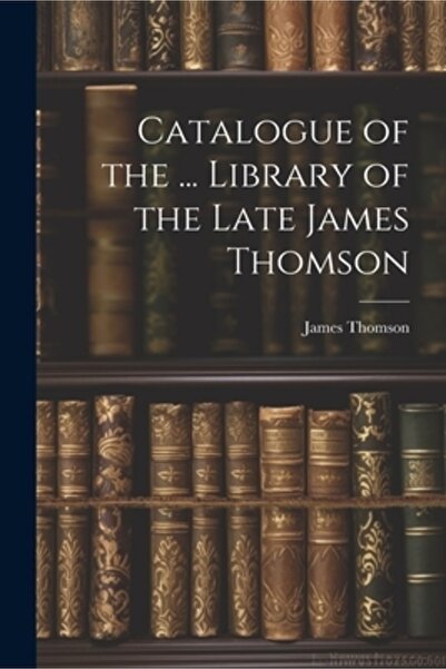Legare Street Pr Catalogue of the ... Library of the Late James Thomson