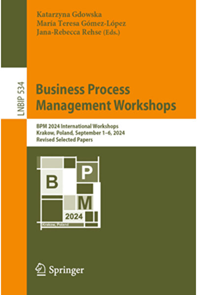 Springer Nature Managementul proceselor de afaceri: BPM 2024 Workshop-uri internaționale Cracovia, Polonia, 1-6 septembrie 2024