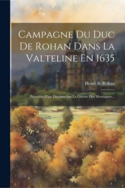 Legare Street Pr Campagne Du Duc De Rohan Dans La Valteline En 1635: Pr