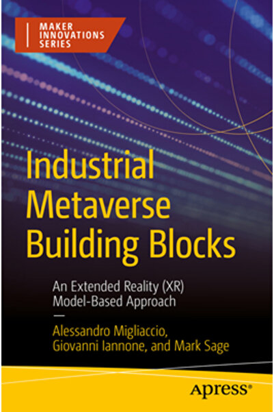 Apress Elemente de construcție ale Metaversului Industrial: O abordare bazată pe modelul realității extinse (Xr)