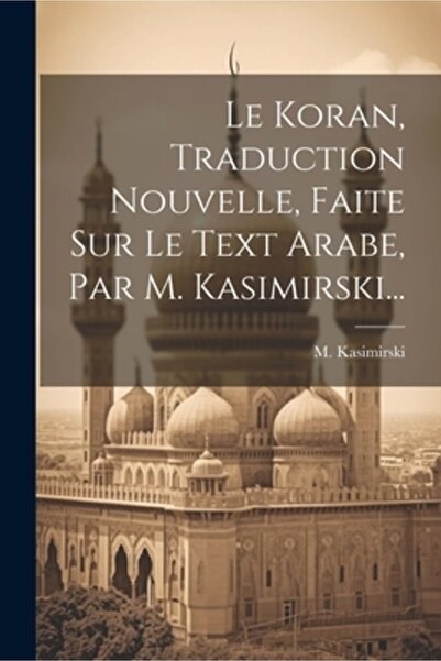 Legare Street Pr Le Koran Traduction Nouvelle Faite Sur Le Text Arabe Par M. ...