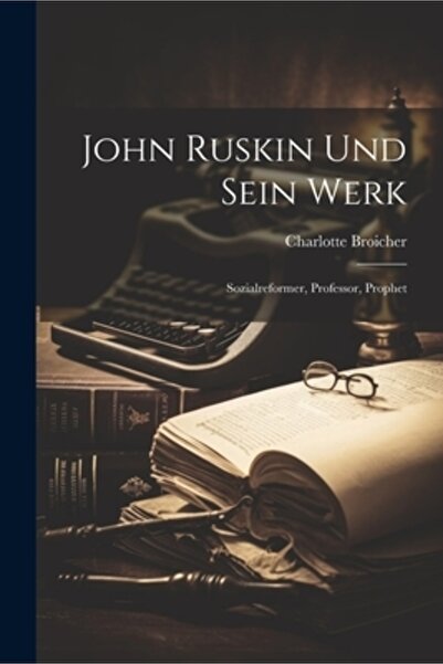 Legare Street Pr John Ruskin Und Sein Werk: Sozialreformer Profesor Profet