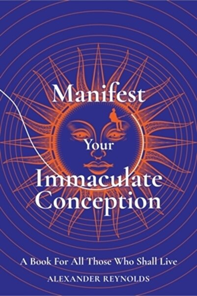 INDEPENDENT CAT Manifest Your Immaculate Conception: A Book for All Those Who...