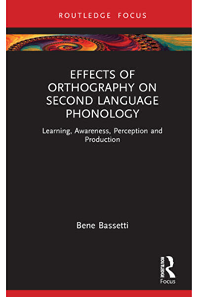 Routledge Efectele ortografiei asupra fonologiei limbii a doua: conștientizarea învățării, percepția și producerea acesteia
