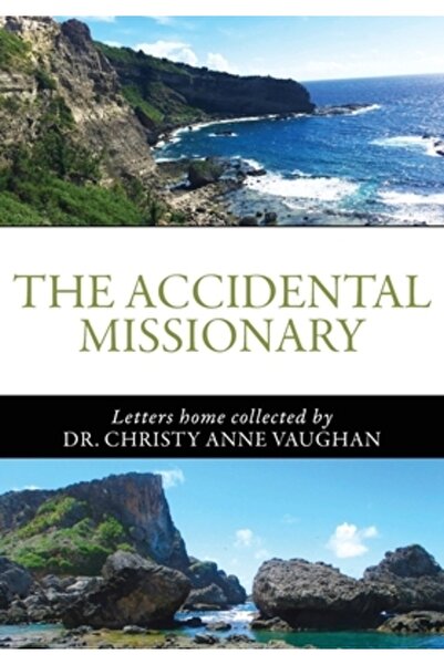 Trilogy Christian Pub Misionarul accidental: Scrisori acasă colectate de Dr. ...