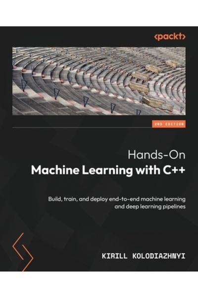 Packt Pub Învățare automată practică cu C++ - Ediția a doua: Construiește, an...