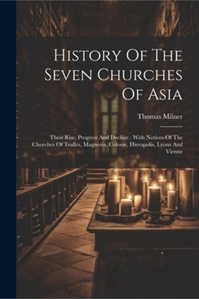 Legare Street Pr Istoria celor șapte biserici din Asia: ascensiunea, progresu...