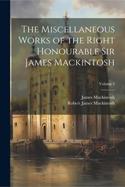 Legare Street Pr Lucrările diverse ale Onorabilului Sir James Mackintosh; Vol...