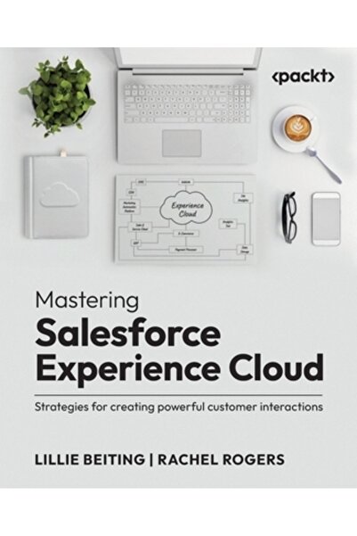 Packt Pub Stăpânirea Salesforce Experience Cloud: Strategii pentru crearea de...