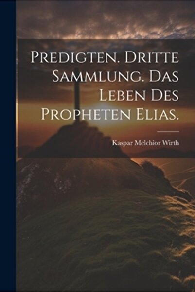 Legare Street Pr Predicte. Dritte Sammlung. Das Leben des Propheten Elias.