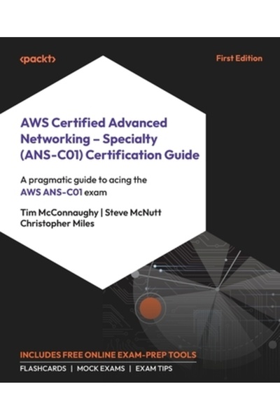 Packt Pub Ghid de certificare AWS Certified Advanced Networking - Speciality (ANS-C01): Un ghid pragmatic pentru AC
