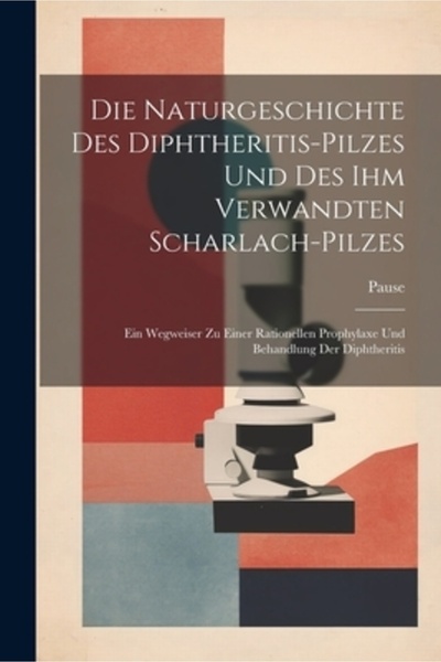 Legare Street Pr Die Naturgeschichte Des Diphtheritis-Pilzes Und Des Ihm Verw...