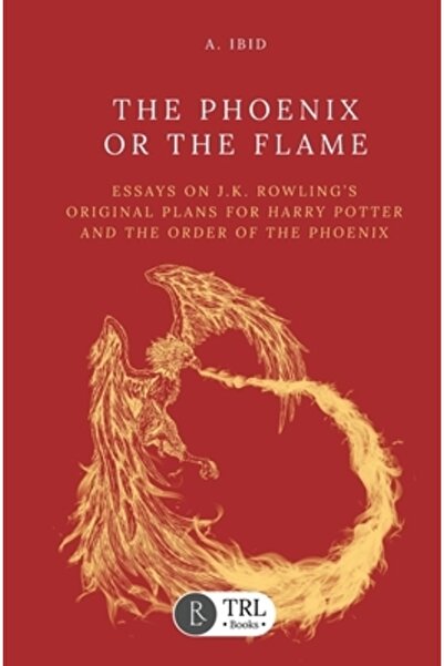 INDEPENDENT CAT Phoenixul sau Flacăra: Eseuri despre planurile originale ale lui J.K. Rowling pentru Ordinul Phoenixului